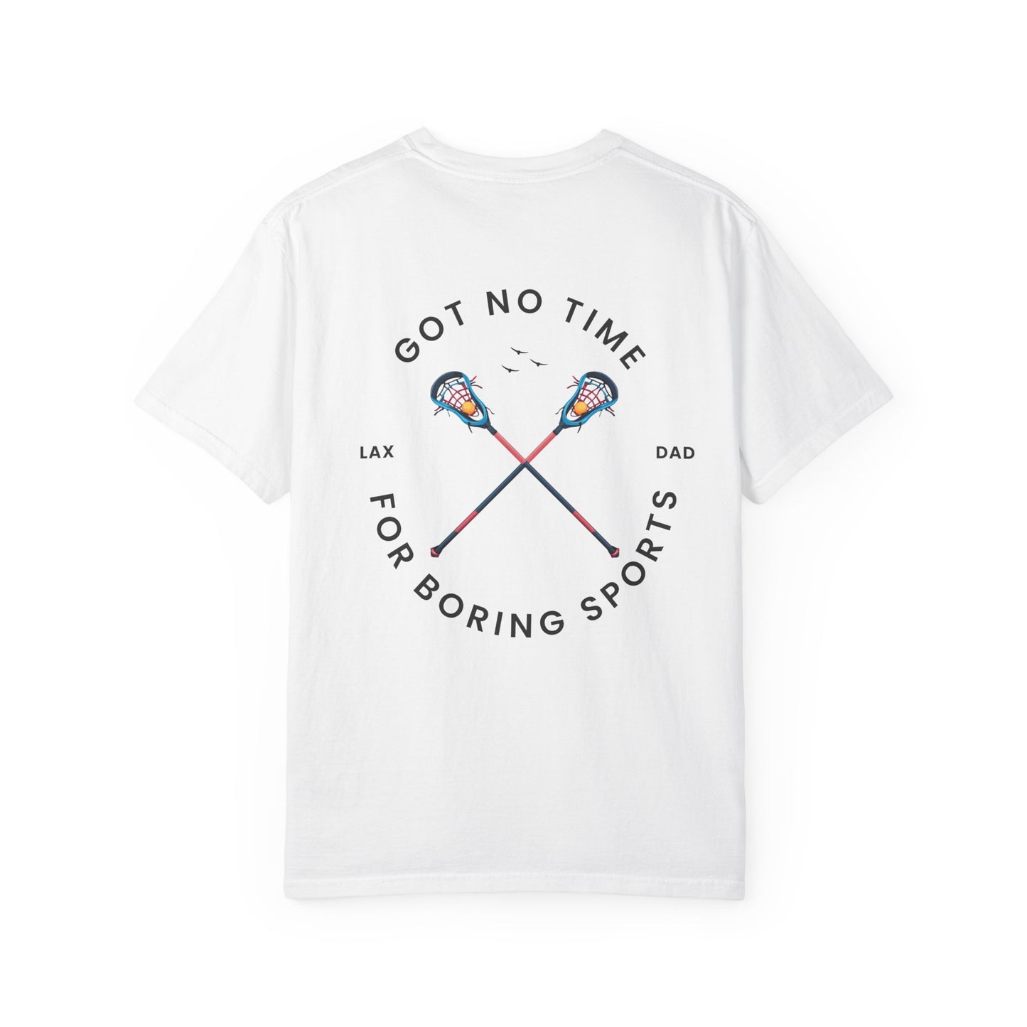 Lacrosse Dad Tshirt, Got No Time For Boring Sports,
