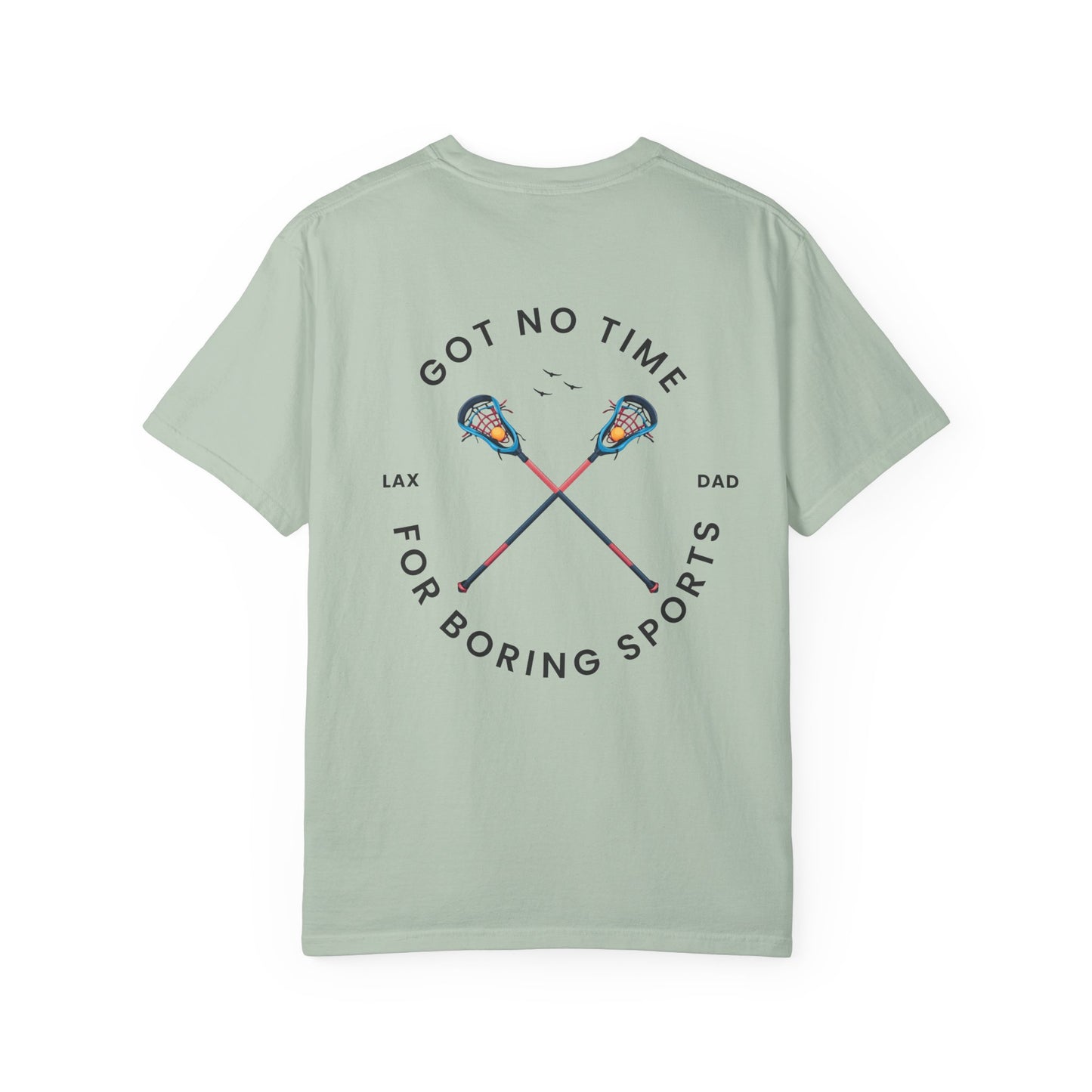 Lacrosse Dad Tshirt, Got No Time For Boring Sports,