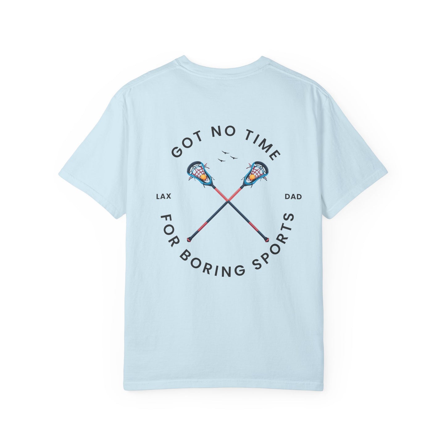 Lacrosse Dad Tshirt, Got No Time For Boring Sports,