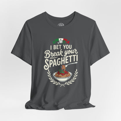 I Bet You Break Your Spaghetti Unisex Tshirt