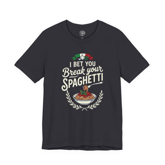 I Bet You Break Your Spaghetti Unisex Tshirt