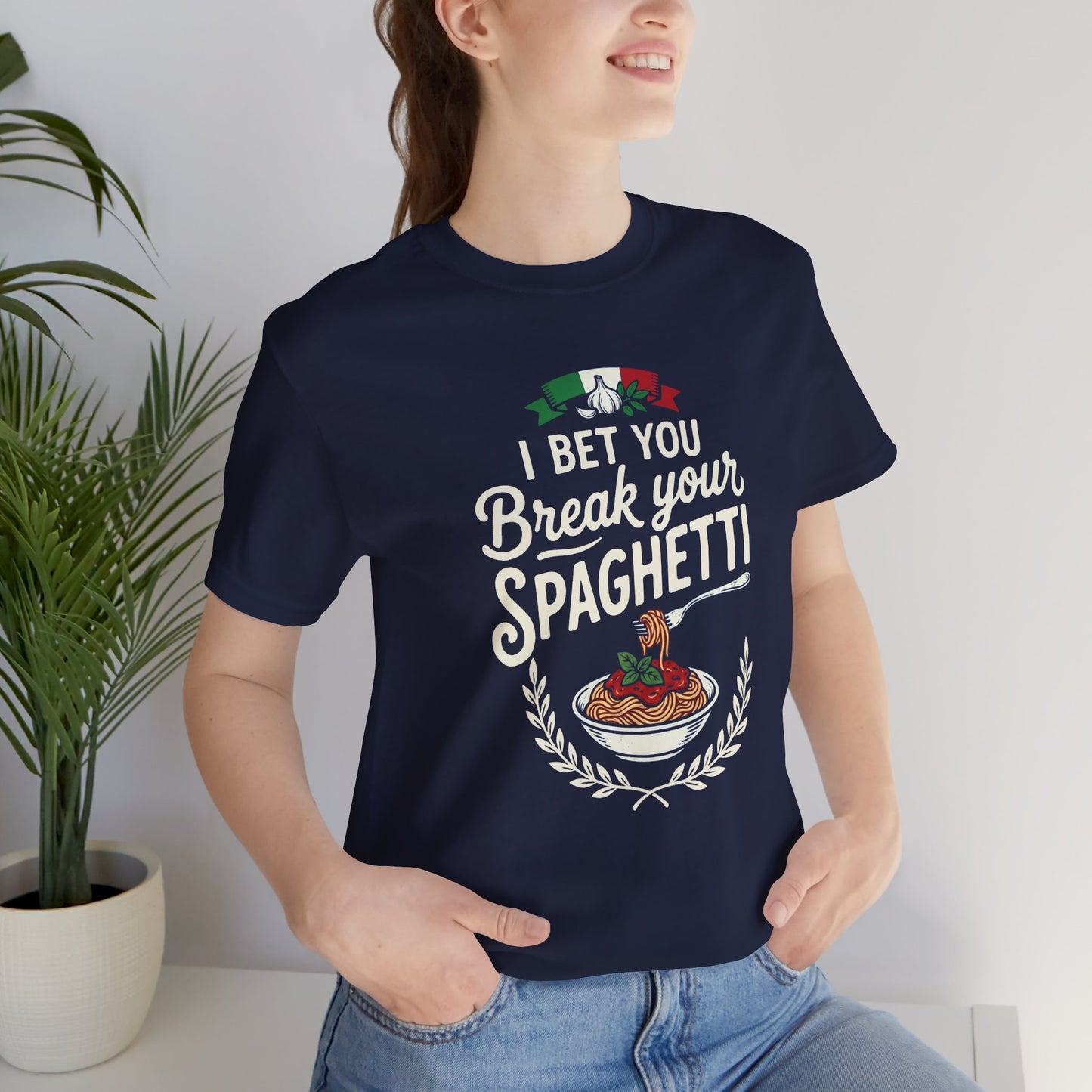 I Bet You Break Your Spaghetti Unisex Tshirt