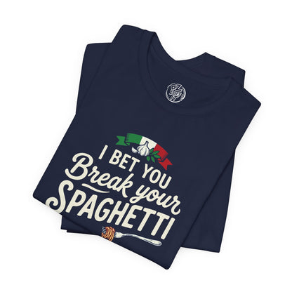 I Bet You Break Your Spaghetti Unisex Tshirt