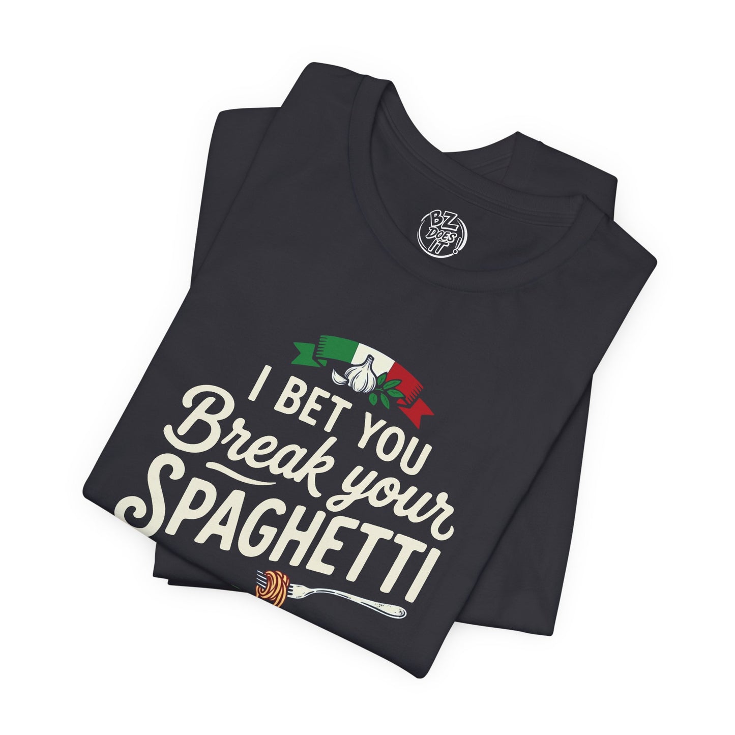 I Bet You Break Your Spaghetti Unisex Tshirt