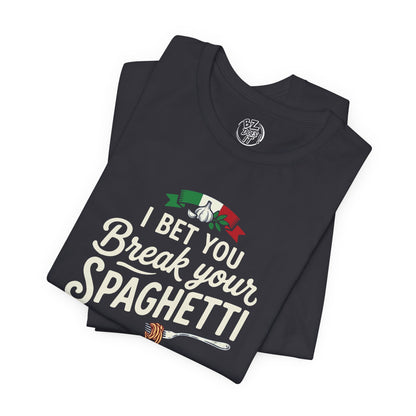 I Bet You Break Your Spaghetti Unisex Tshirt