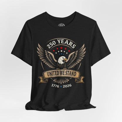 America 250 Years United We Stand Eagle T-Shirt - Front Print Only