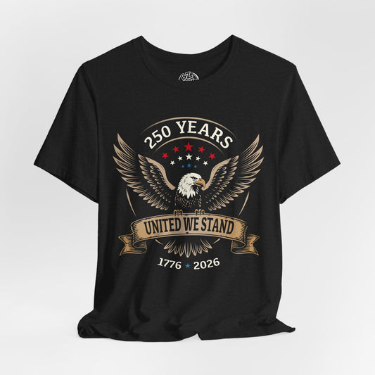 America 250 Years United We Stand Eagle T-Shirt - Front Print Only