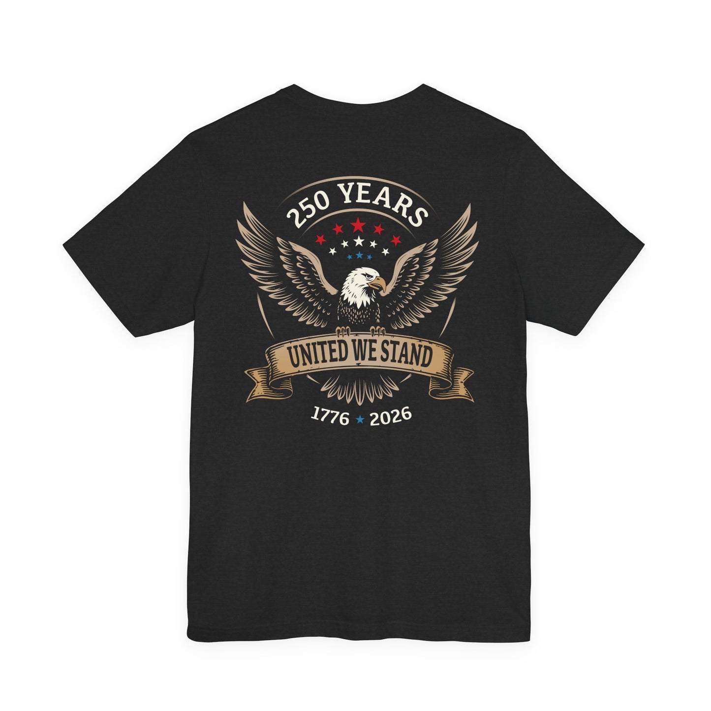 America 250 Years United We Stand Eagle T-Shirt - 2 Sided Print