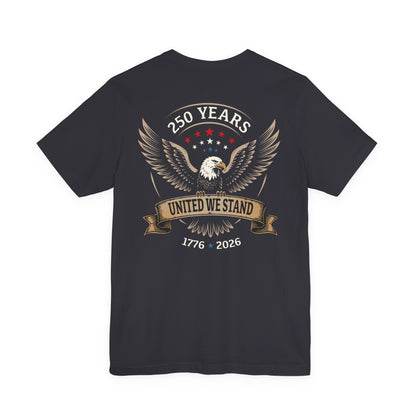 America 250 Years United We Stand Eagle T-Shirt - 2 Sided Print