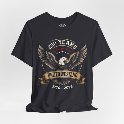 America 250 Years United We Stand Eagle T-Shirt - Front Print Only