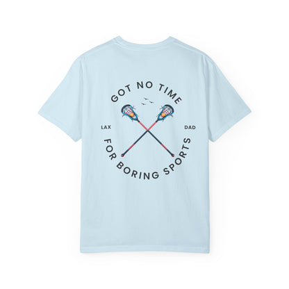 Lacrosse Dad Tshirt, Got No Time For Boring Sports,
