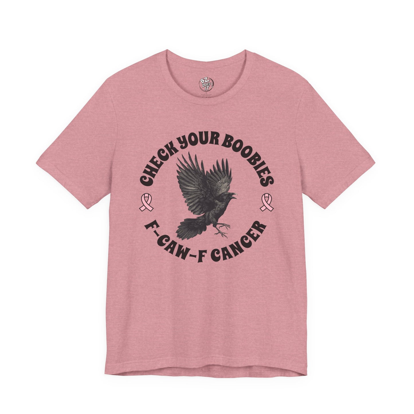 Check Your Boobies F-CAW-K Cancer Tee Unisex