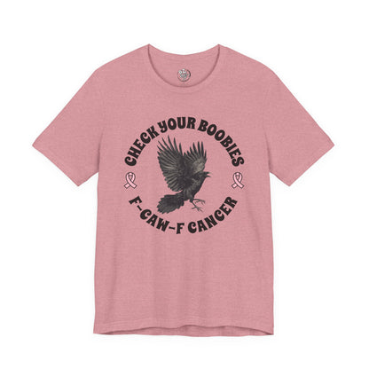 Check Your Boobies F-CAW-K Cancer Tee Unisex