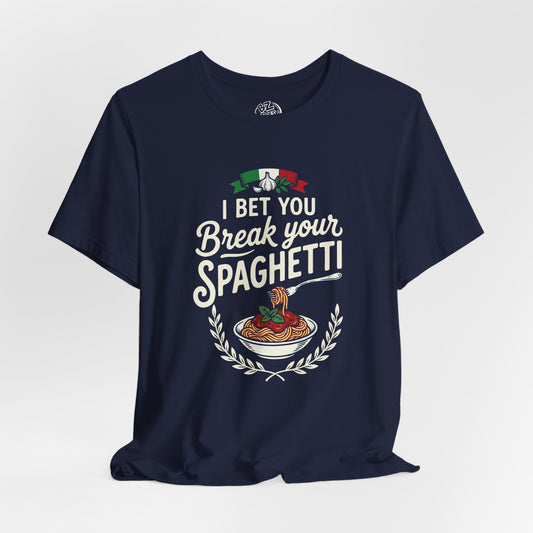 I Bet You Break Your Spaghetti Unisex Tshirt
