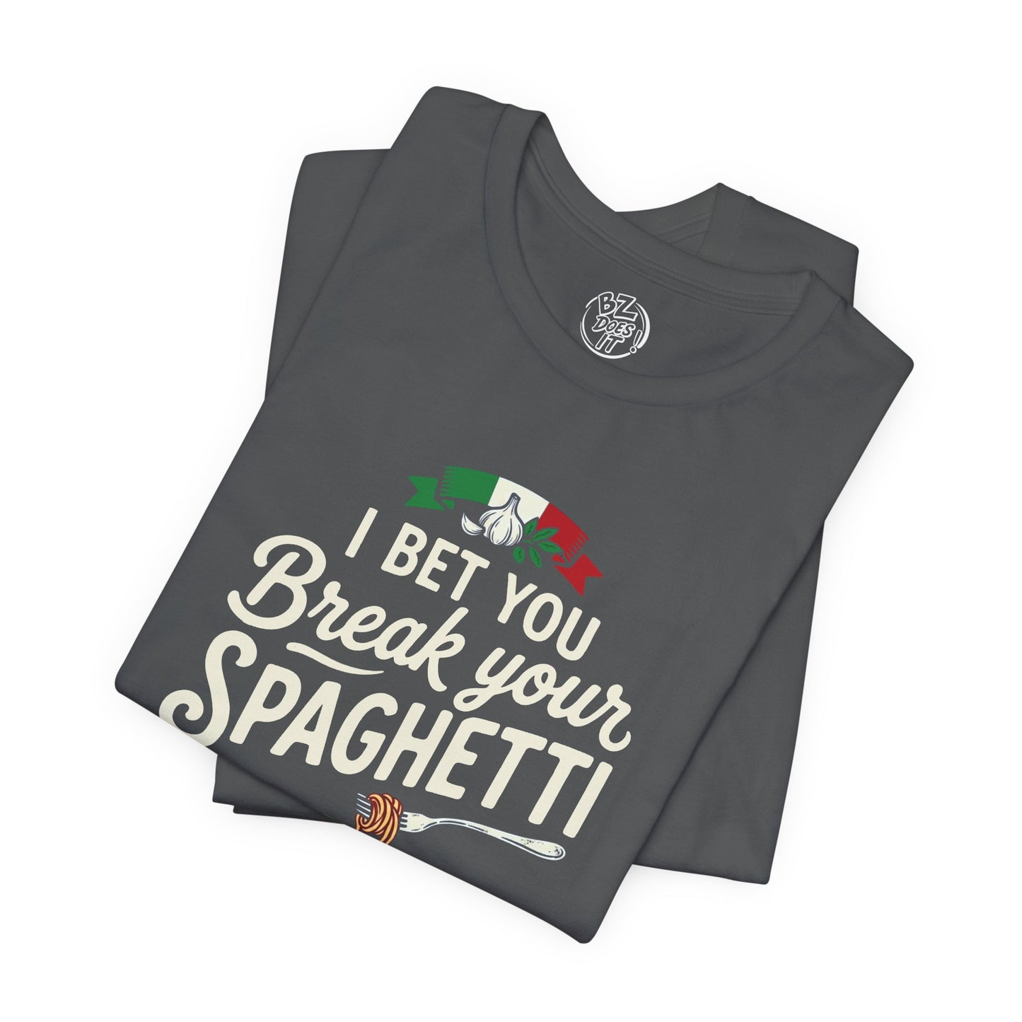I Bet You Break Your Spaghetti Unisex Tshirt